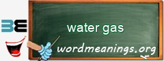 WordMeaning blackboard for water gas